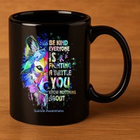 Suicide Awareness Be Kind Everyone Is Fighting A Battle Wolf 11oz C Handle Ceramic Mug