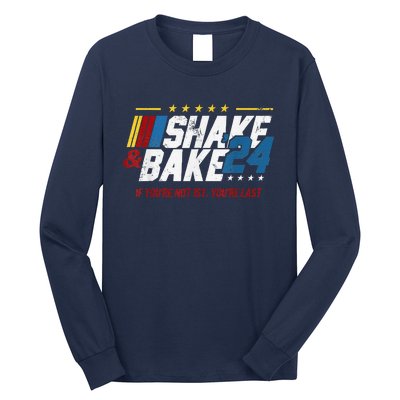 Shake And Bake 24 If YouRe Not 1st YouRe Last Long Sleeve Shirt