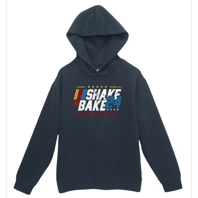 Shake And Bake 24 If YouRe Not 1st YouRe Last Urban Pullover Hoodie