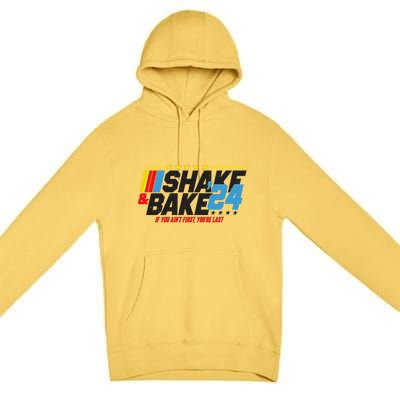 Shake And Bake If You Aint First Youre Last Premium Pullover Hoodie