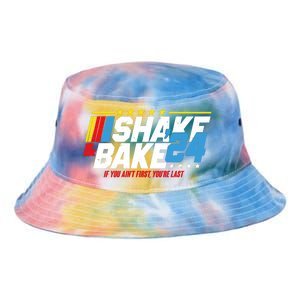 Shake And Bake If You Aint First Youre Last Tie Dye Newport Bucket Hat