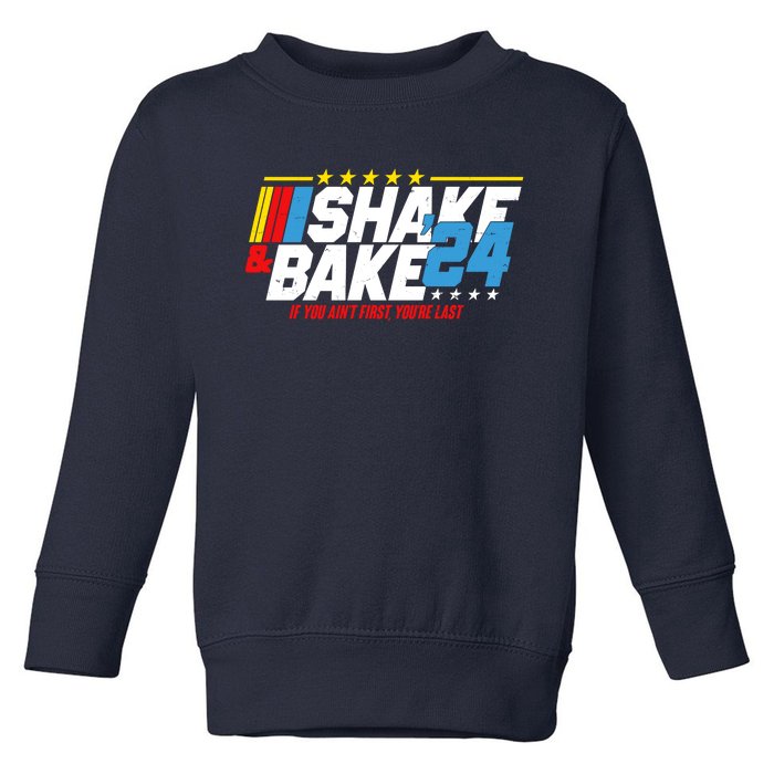 Shake And Bake If You Aint First Youre Last Toddler Sweatshirt