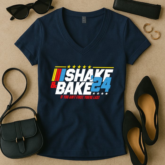 Shake And Bake If You Aint First Youre Last Women's V-Neck T-Shirt