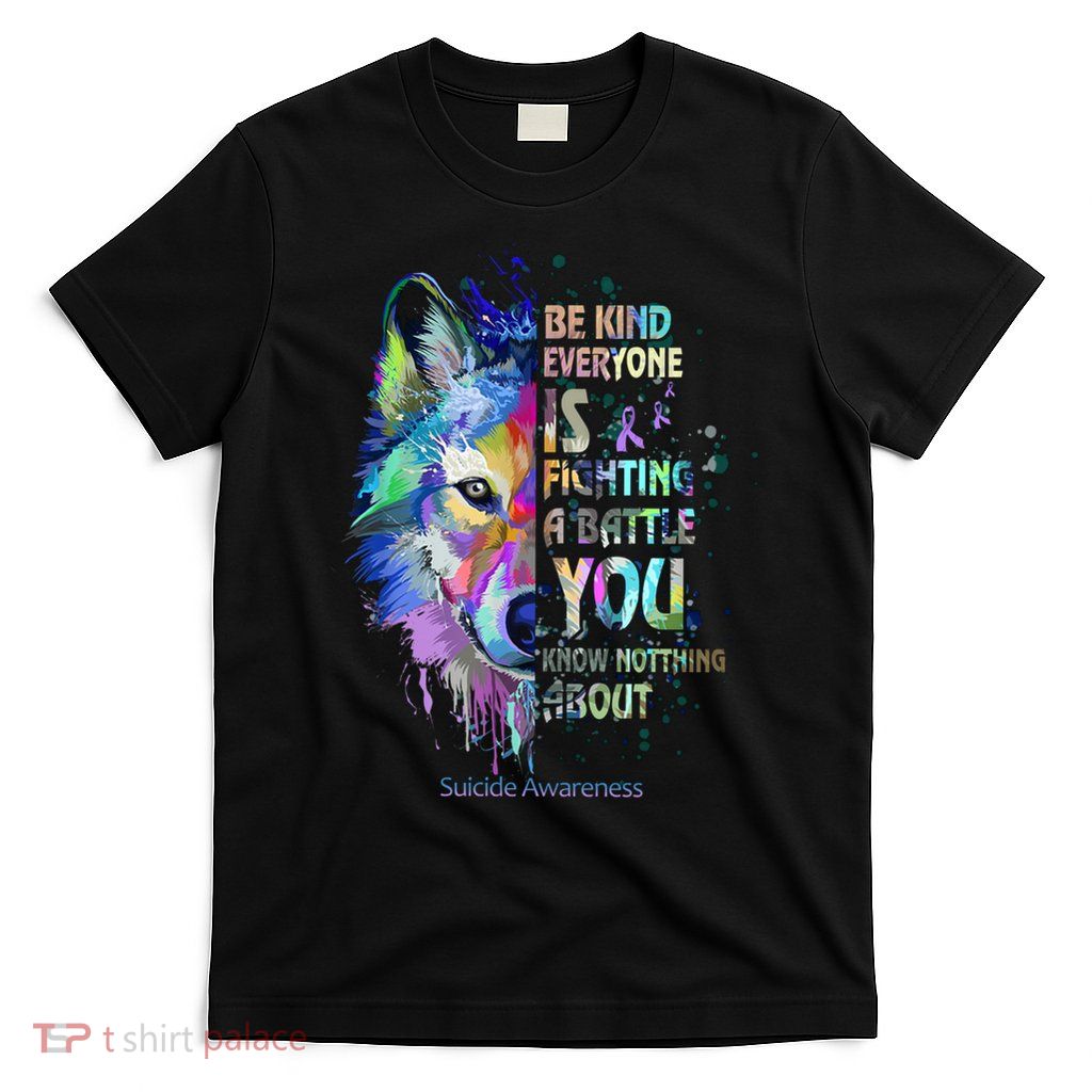 Suicide Awareness Be Kind Everyone Is Fighting A Battle Wolf Gift T-Shirt