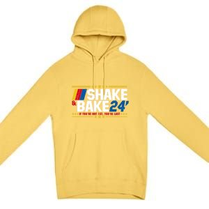 Shake And Bake If You Aint First Youre Last Premium Pullover Hoodie