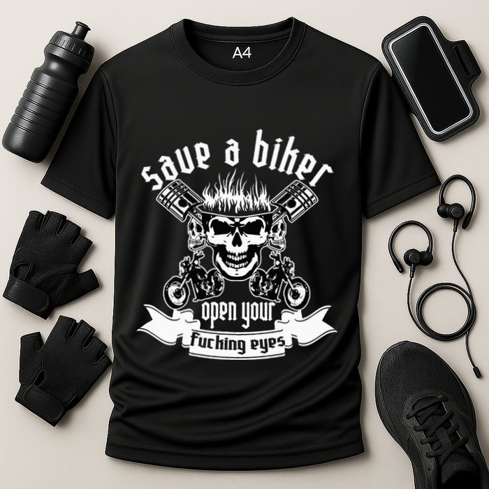 Save A Biker Open Your Fucking Eyes For Motorcycle Lovers Performance Shirt