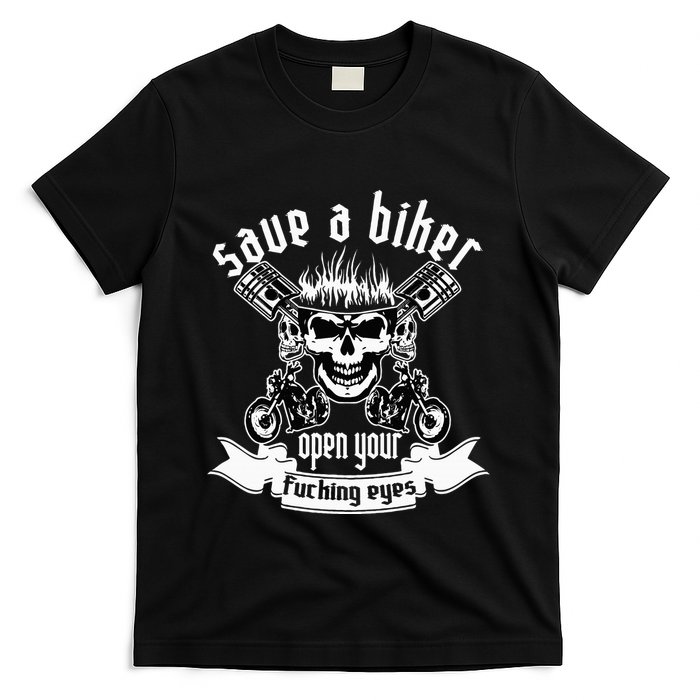 Save A Biker Open Your Fucking Eyes For Motorcycle Lovers T-Shirt