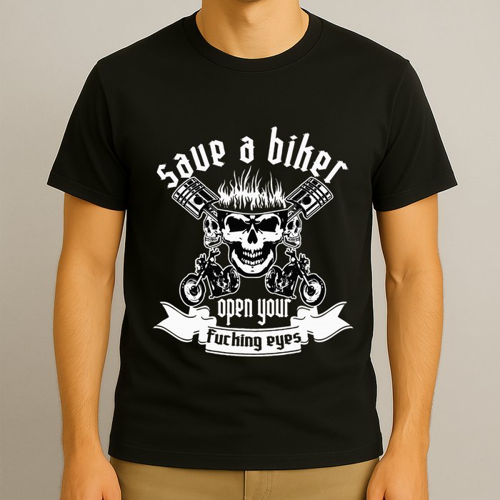 Save A Biker Open Your Fucking Eyes For Motorcycle Lovers T-Shirt