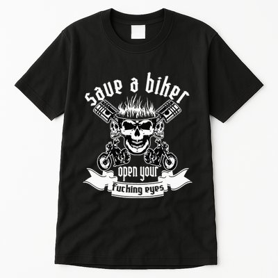 Save A Biker Open Your Fucking Eyes For Motorcycle Lovers Tall T-Shirt
