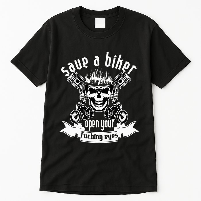 Save A Biker Open Your Fucking Eyes For Motorcycle Lovers Tall T-Shirt