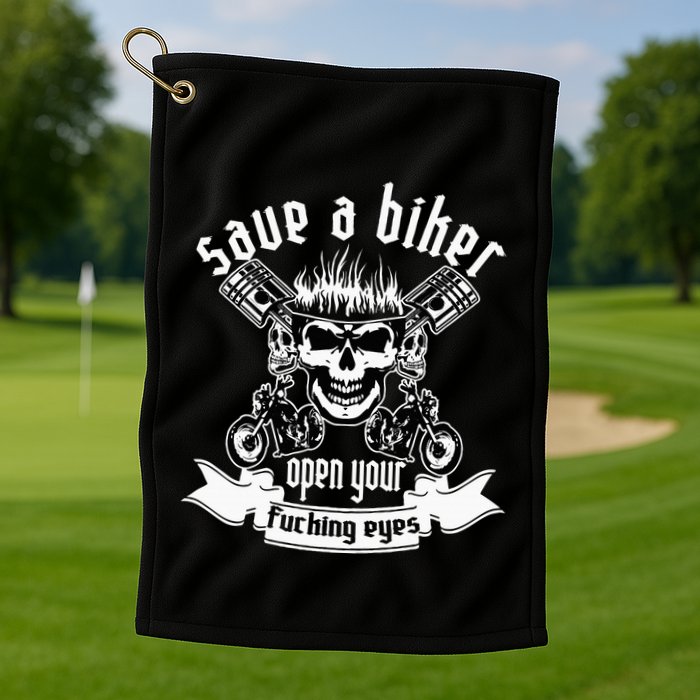 Save A Biker Open Your Fucking Eyes For Motorcycle Lovers Golf Towel