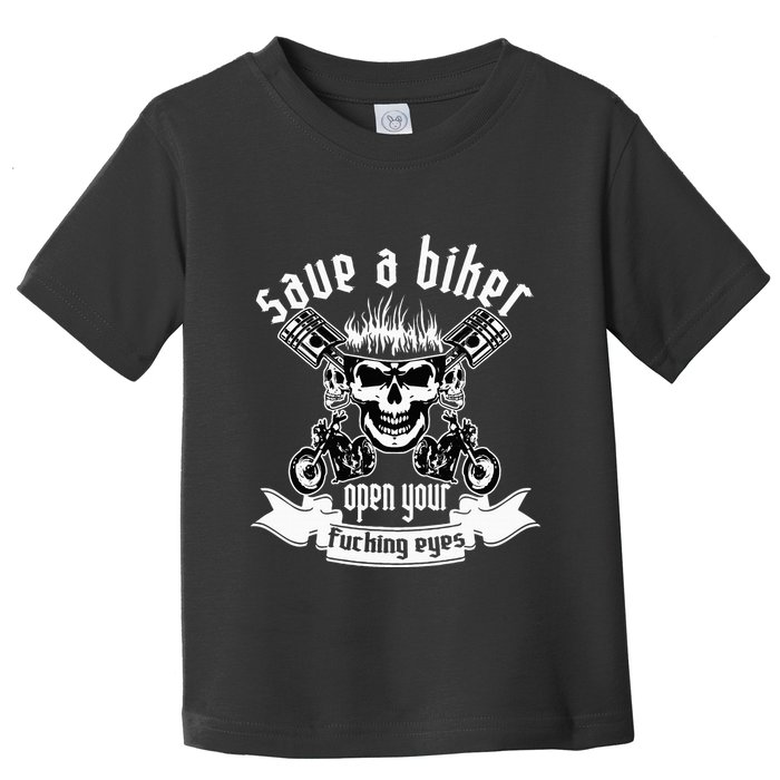 Save A Biker Open Your Fucking Eyes For Motorcycle Lovers Toddler T-Shirt