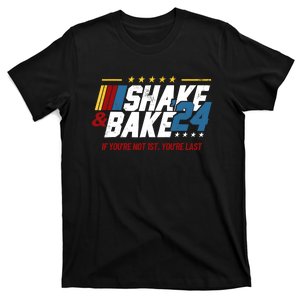 Shake And Bake 24 If YouRe Not 1st YouRe Last T-Shirt