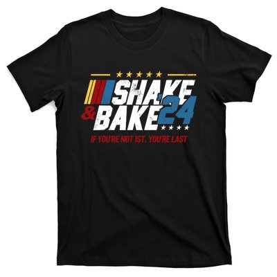 Shake And Bake 24 If YouRe Not 1st YouRe Last T-Shirt