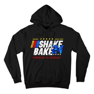 Shake And Bake 24 If You’Re Not 1st You’Re Last 2024 Hoodie