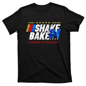 Shake And Bake 24 If You’Re Not 1st You’Re Last 2024 T-Shirt