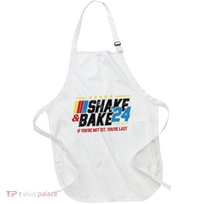Shake And Bake 24 If YouRe Not 1st YouRe Last Full-Length Apron With Pockets