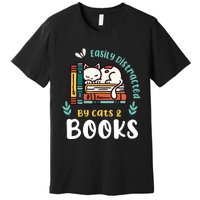 Saying About Books | Easily Distracted By Cats And Books Premium T-Shirt