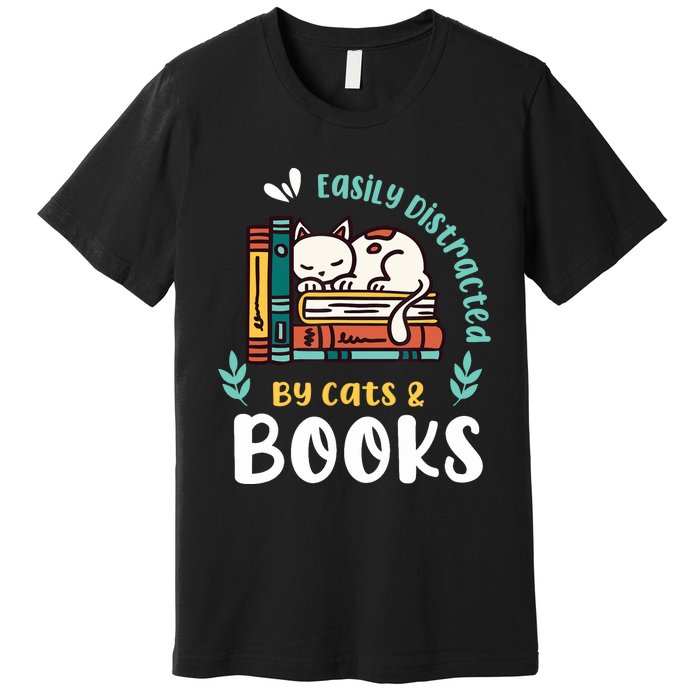 Saying About Books | Easily Distracted By Cats And Books Premium T-Shirt