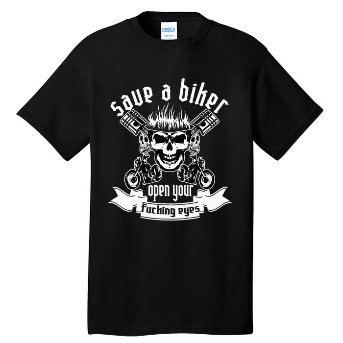 Save A Biker Open Your Fucking Eyes For Motorcycle Lovers Tall T-Shirt