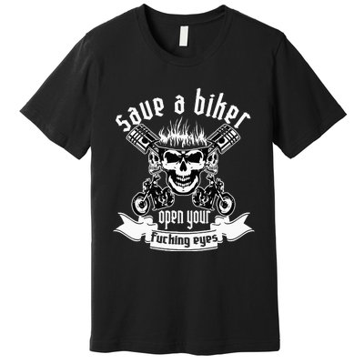 Save A Biker Open Your Fucking Eyes For Motorcycle Lovers Premium T-Shirt