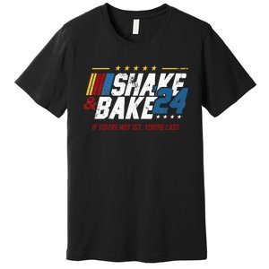 Shake And Bake 24 If YouRe Not 1st YouRe Last Premium T-Shirt