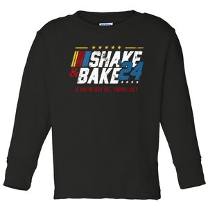 Shake And Bake 24 If YouRe Not 1st YouRe Last Toddler Long Sleeve Shirt