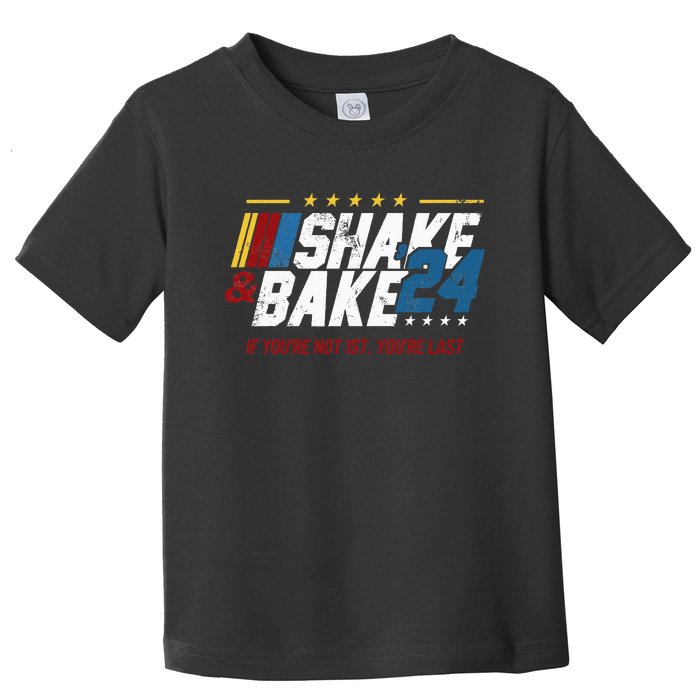 Shake And Bake 24 If YouRe Not 1st YouRe Last Toddler T-Shirt