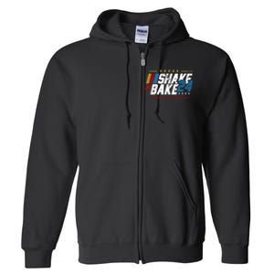 Shake And Bake 24 If YouRe Not 1st YouRe Last Full Zip Hoodie