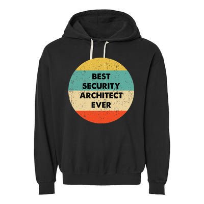 Security Architect Best Security Architect Ever Garment-Dyed Fleece Hoodie