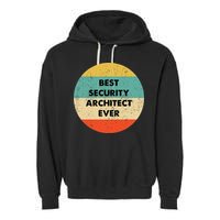 Security Architect Best Security Architect Ever Garment-Dyed Fleece Hoodie