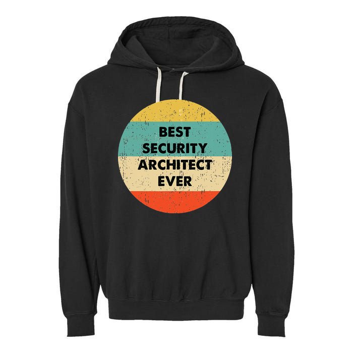 Security Architect Best Security Architect Ever Garment-Dyed Fleece Hoodie