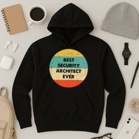 Security Architect Best Security Architect Ever Hoodie