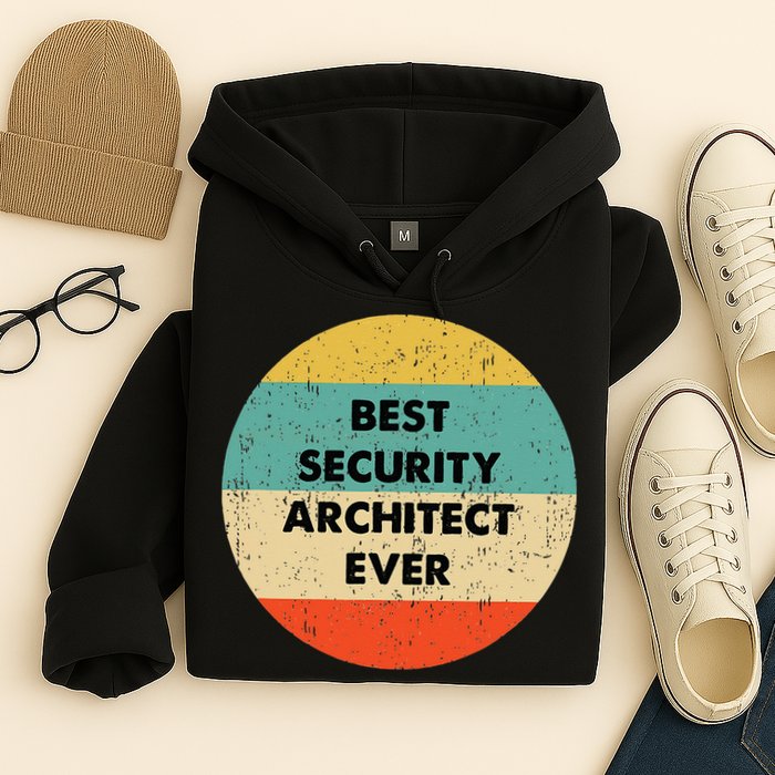 Security Architect Best Security Architect Ever Hoodie