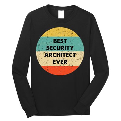 Security Architect Best Security Architect Ever Long Sleeve Shirt