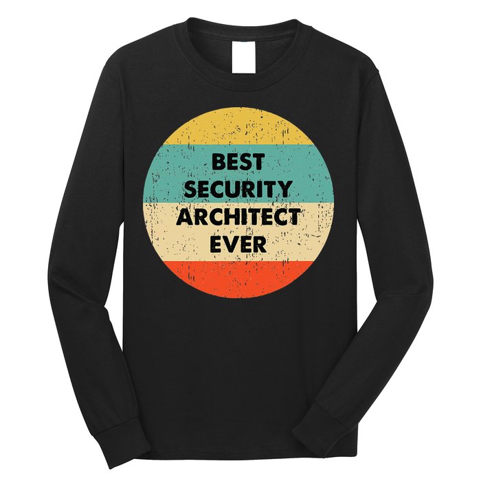 Security Architect Best Security Architect Ever Long Sleeve Shirt