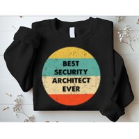 Security Architect Best Security Architect Ever Sweatshirt