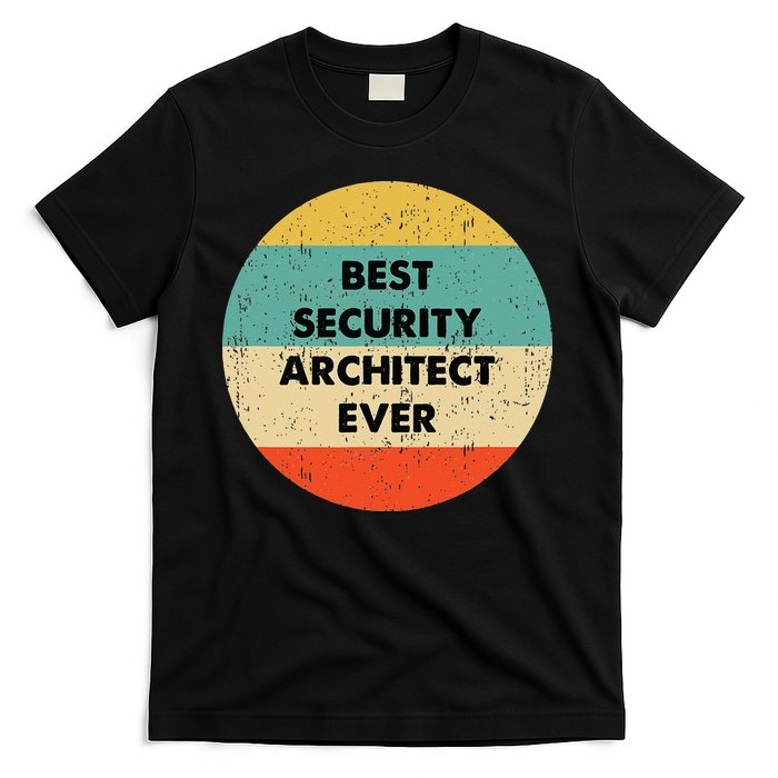 Security Architect Best Security Architect Ever T-Shirt