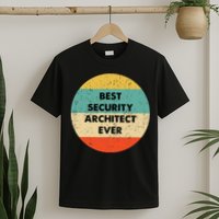 Security Architect Best Security Architect Ever T-Shirt