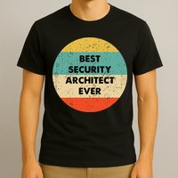 Security Architect Best Security Architect Ever T-Shirt