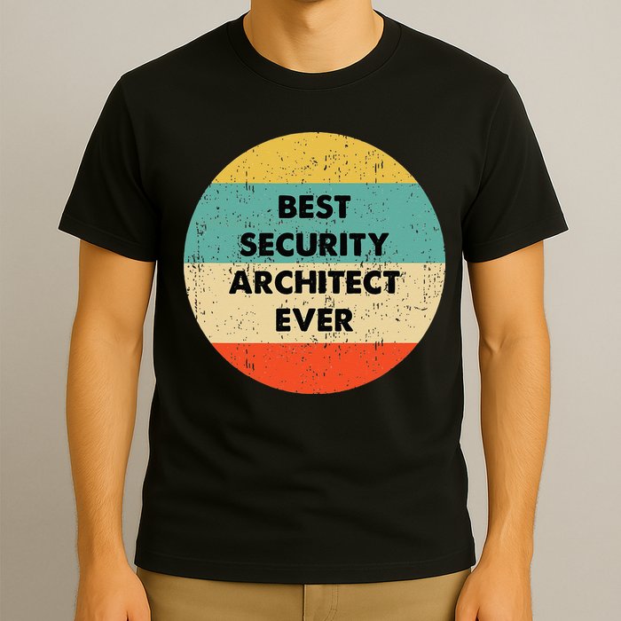 Security Architect Best Security Architect Ever T-Shirt