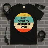 Security Architect Best Security Architect Ever T-Shirt