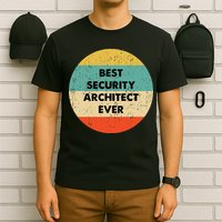 Security Architect Best Security Architect Ever T-Shirt