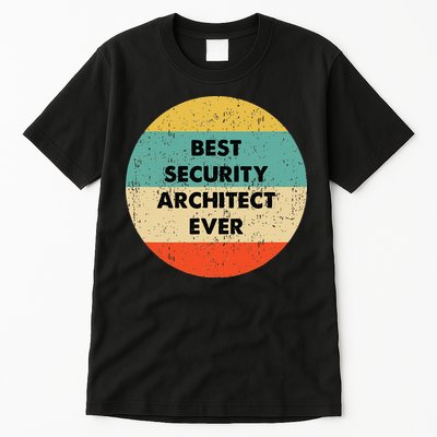 Security Architect Best Security Architect Ever Tall T-Shirt