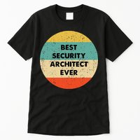 Security Architect Best Security Architect Ever Tall T-Shirt