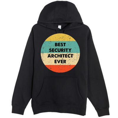 Security Architect Best Security Architect Ever Premium Pullover Hoodie