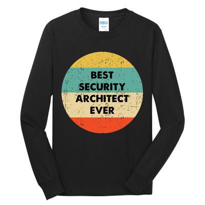 Security Architect Best Security Architect Ever Tall Long Sleeve T-Shirt