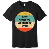 Security Architect Best Security Architect Ever Premium T-Shirt