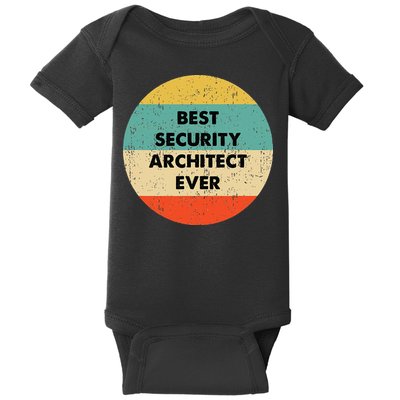 Security Architect Best Security Architect Ever Baby Bodysuit