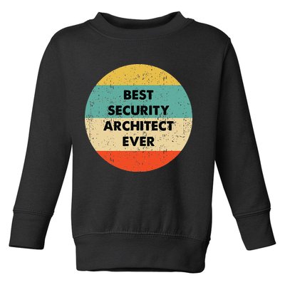 Security Architect Best Security Architect Ever Toddler Sweatshirt